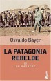 La patagonia rebelde.Bayer, O.